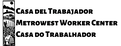 METROWEST WORKER CENTER- CASA DEL TRABAJADOR - CASA DO TRABALHADOR